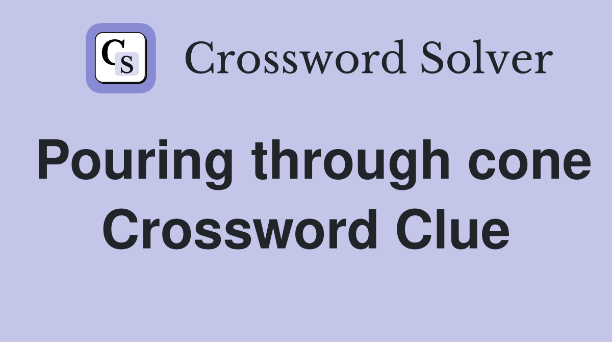 Pouring through cone Crossword Clue