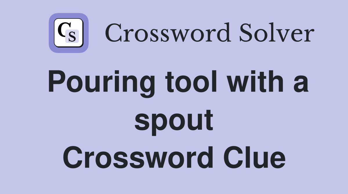 Pouring tool with a spout Crossword Clue