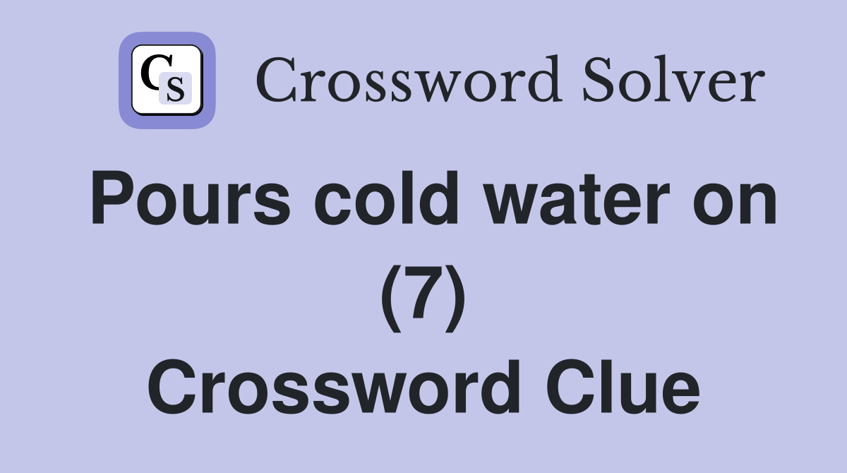 Pours cold water on (7) Crossword Clue