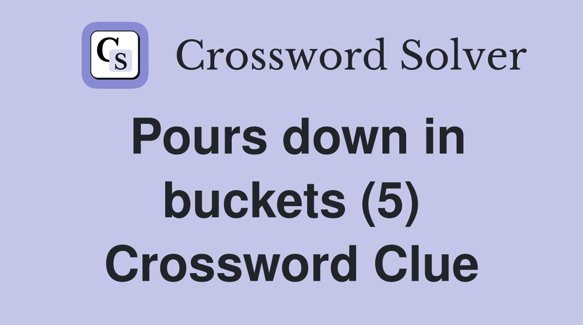 Pours down in buckets (5) Crossword Clue