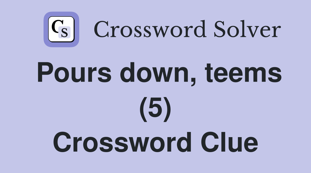 Pours down, teems (5) Crossword Clue