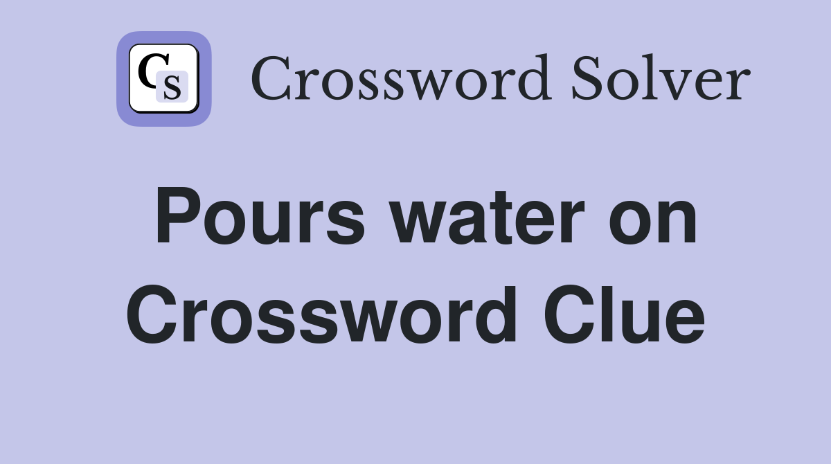 Pours water on Crossword Clue