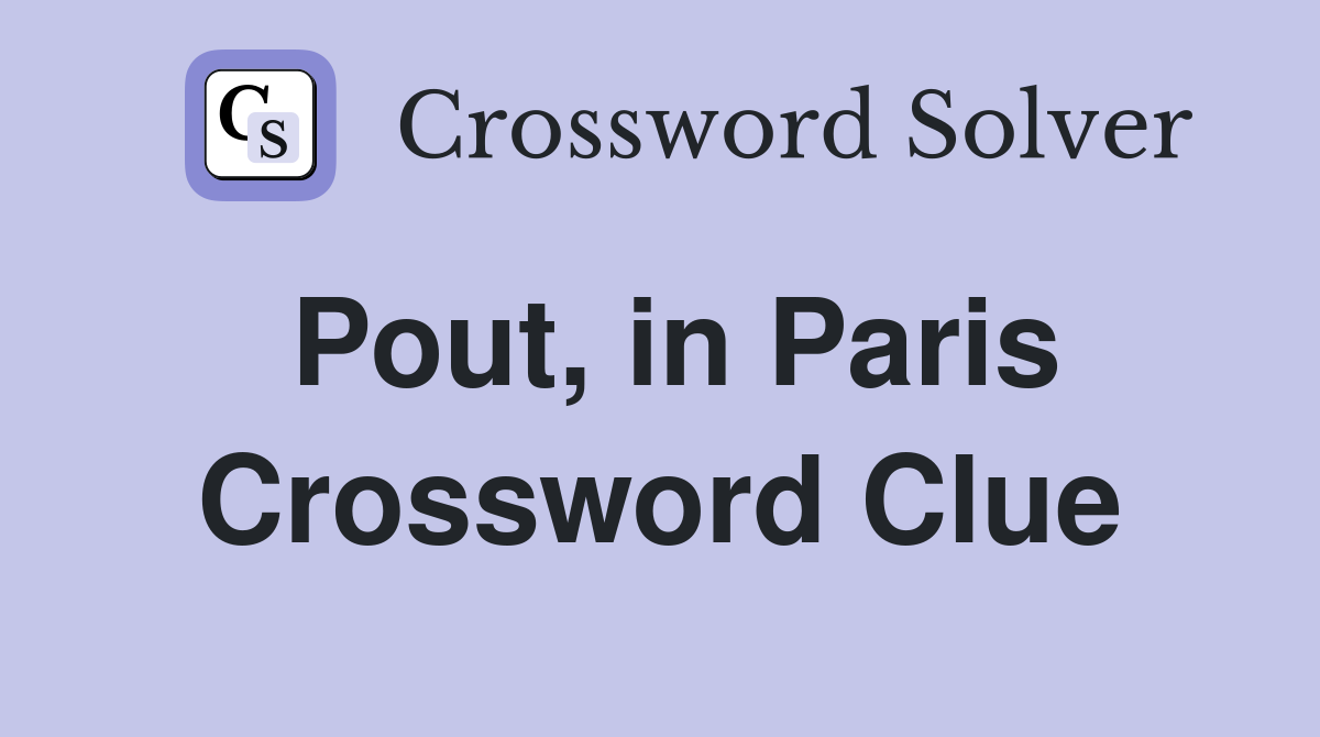Pout, in Paris Crossword Clue