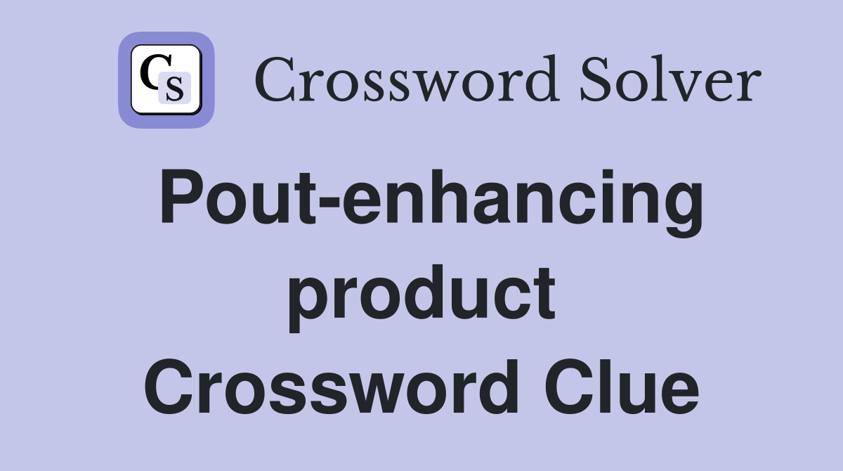 Pout-enhancing product Crossword Clue