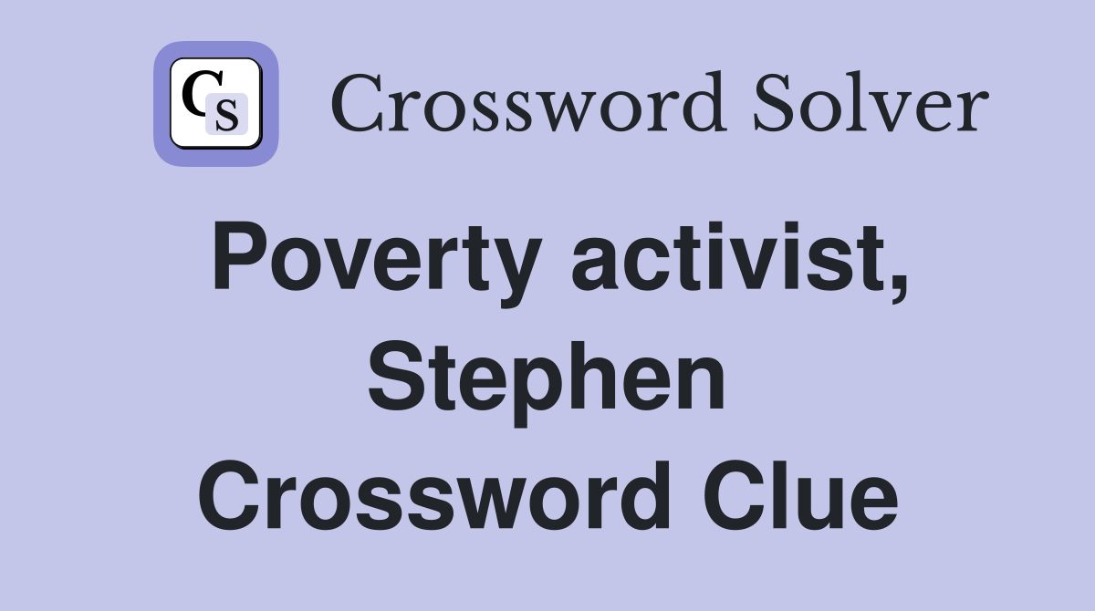 Poverty activist, Stephen Crossword Clue