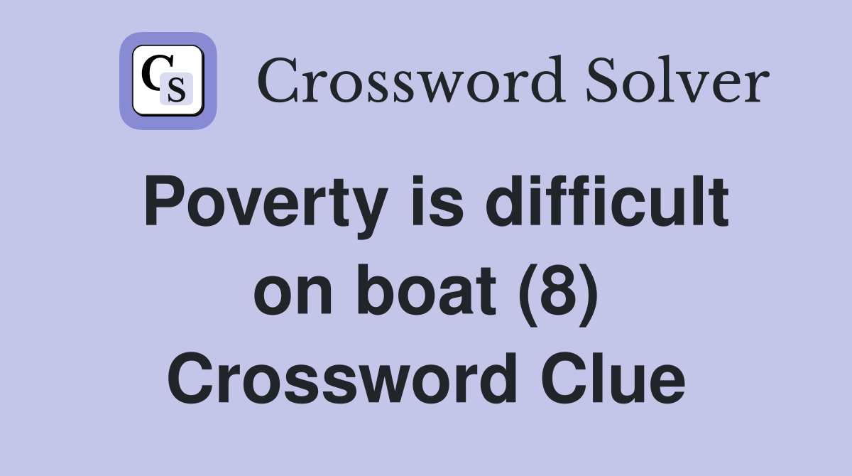 Poverty is difficult on boat (8) Crossword Clue