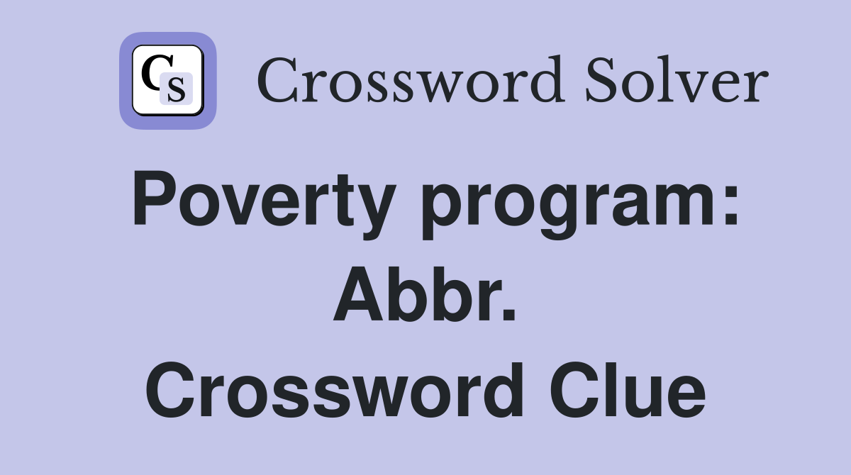 Poverty program: Abbr. Crossword Clue