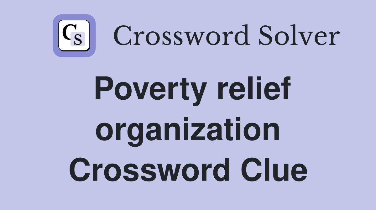 Poverty relief organization Crossword Clue