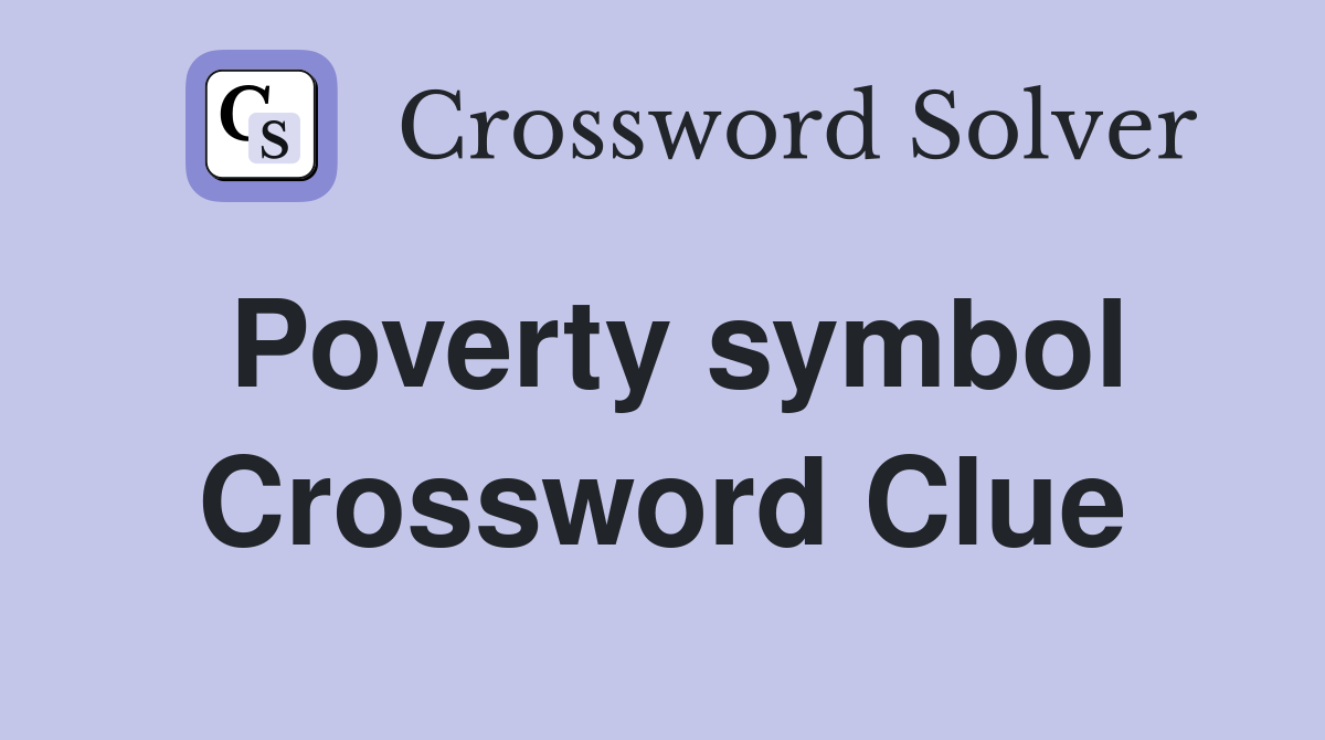 Poverty symbol Crossword Clue