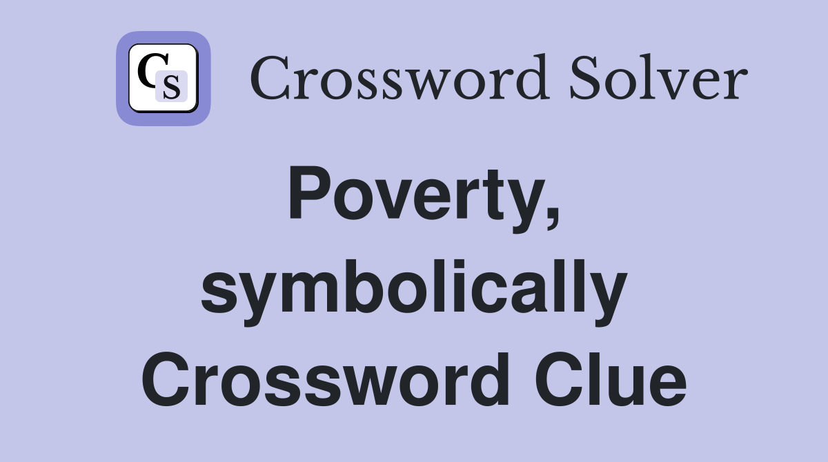 Poverty, symbolically Crossword Clue