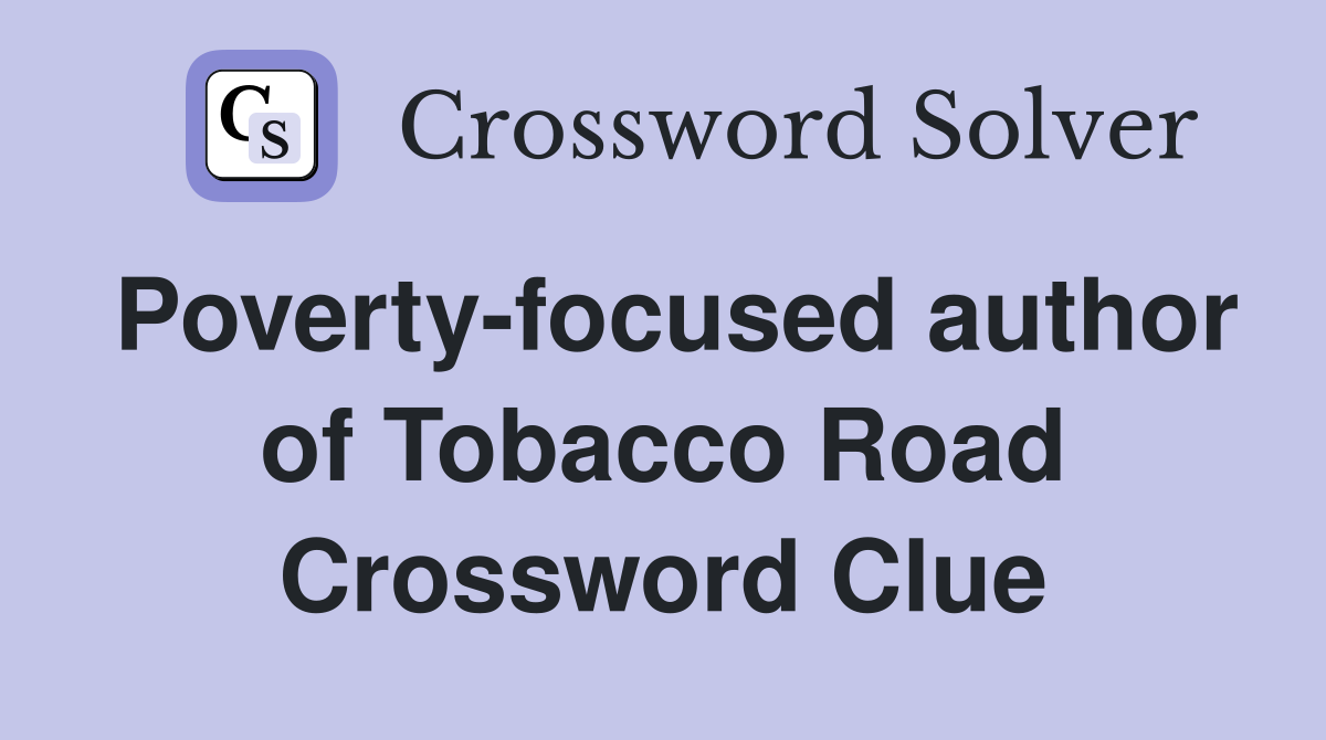 Poverty-focused author of Tobacco Road Crossword Clue
