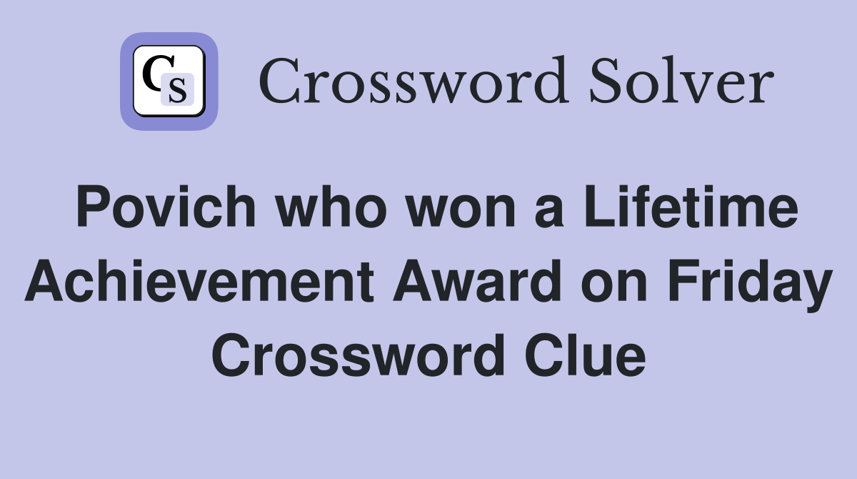 Povich who won a Lifetime Achievement Award on Friday Crossword Clue