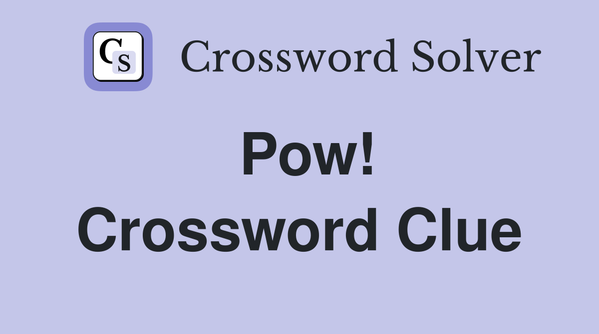 Pow Crossword Clue Answers Crossword Solver