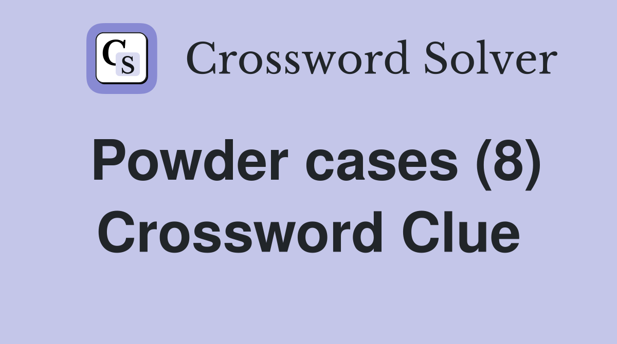 Powder cases (8) Crossword Clue