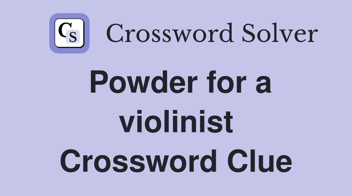 Powder for a violinist Crossword Clue