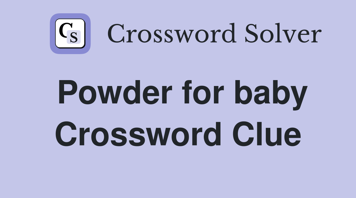 Powder for baby Crossword Clue