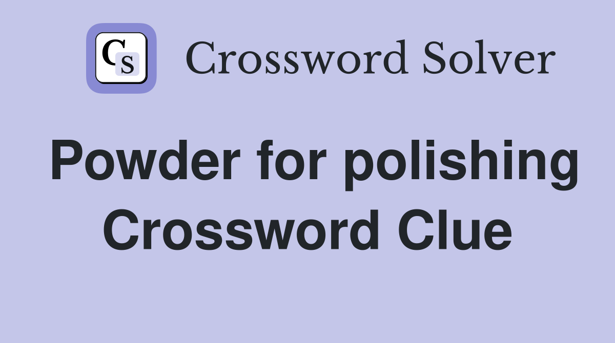 Powder for polishing Crossword Clue
