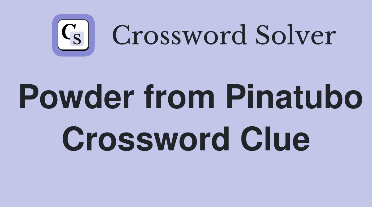 Powder from Pinatubo Crossword Clue