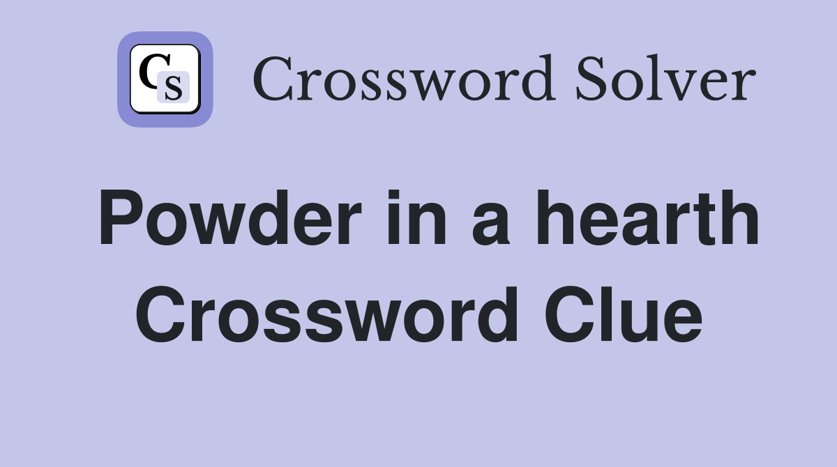 Powder in a hearth Crossword Clue