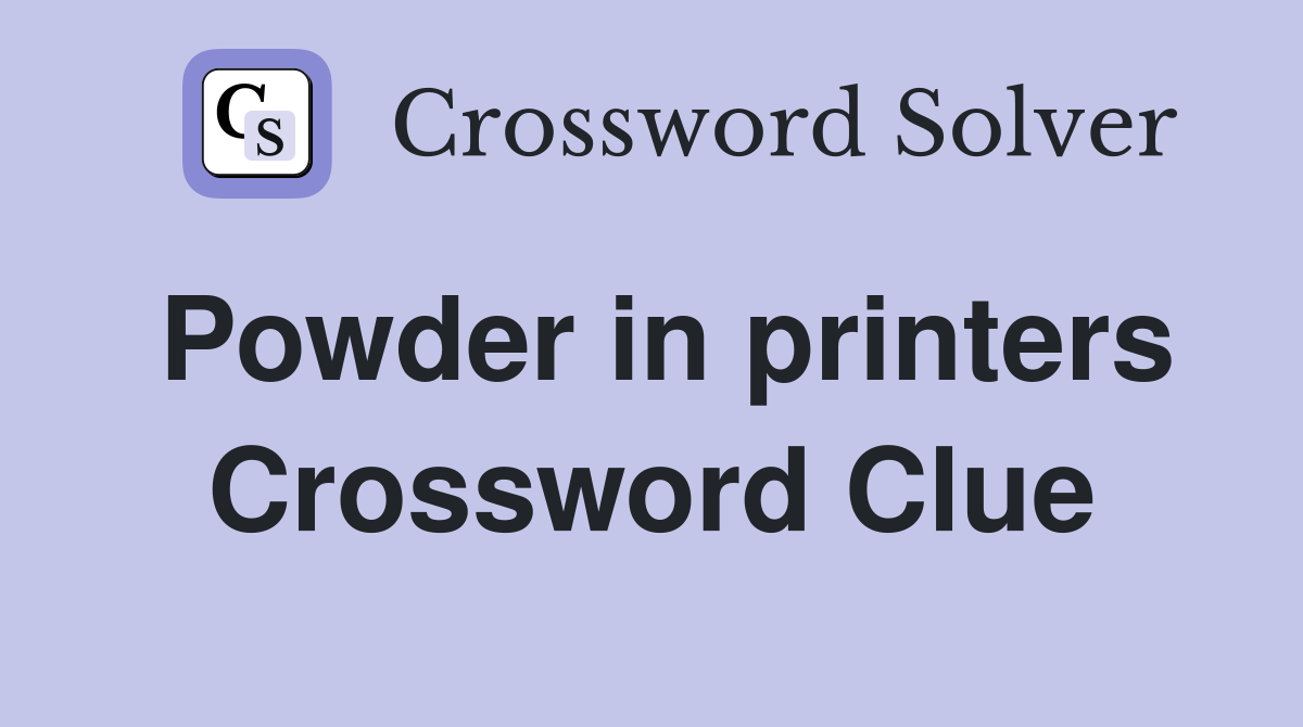 Powder in printers Crossword Clue