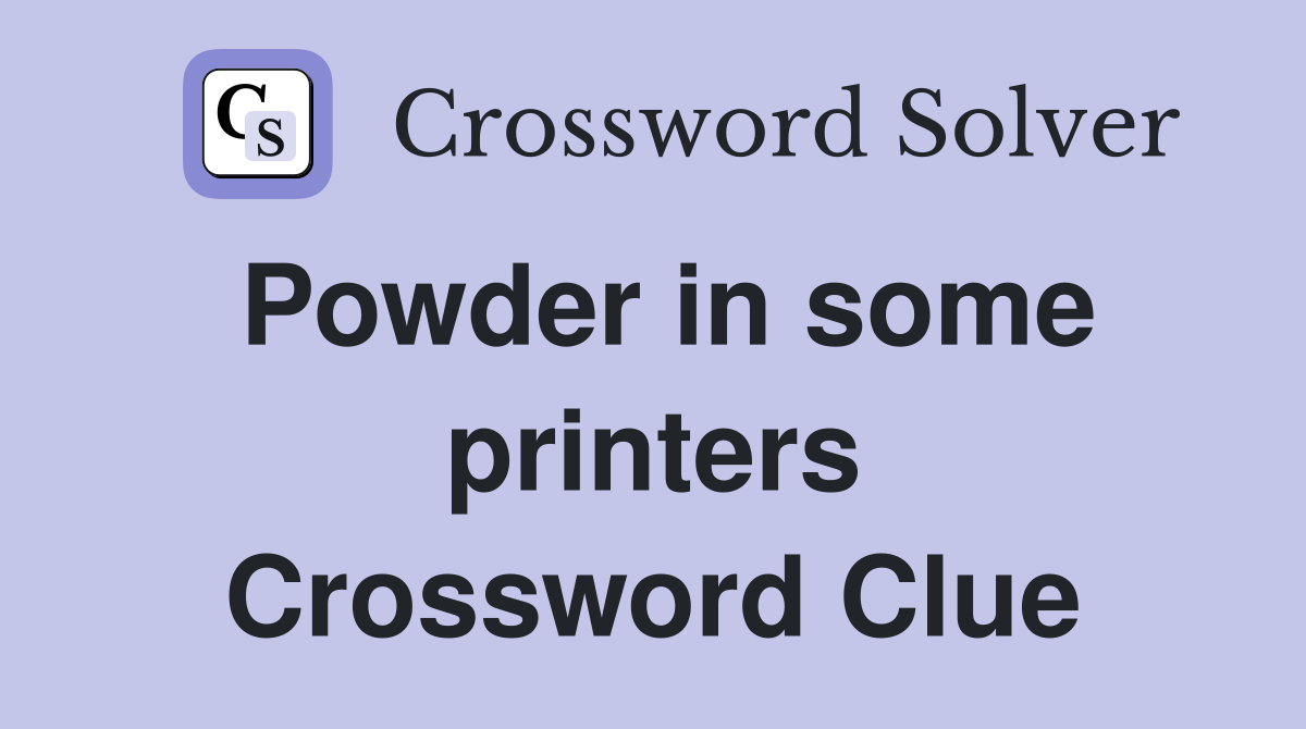Powder in some printers Crossword Clue