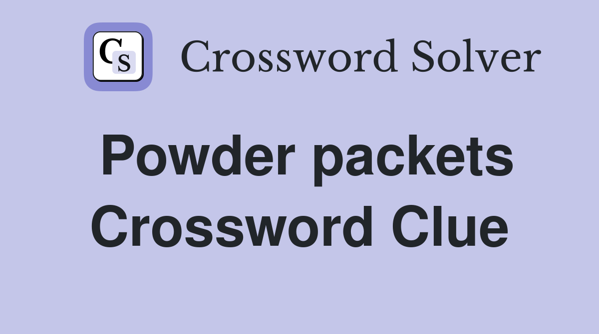 Powder packets Crossword Clue