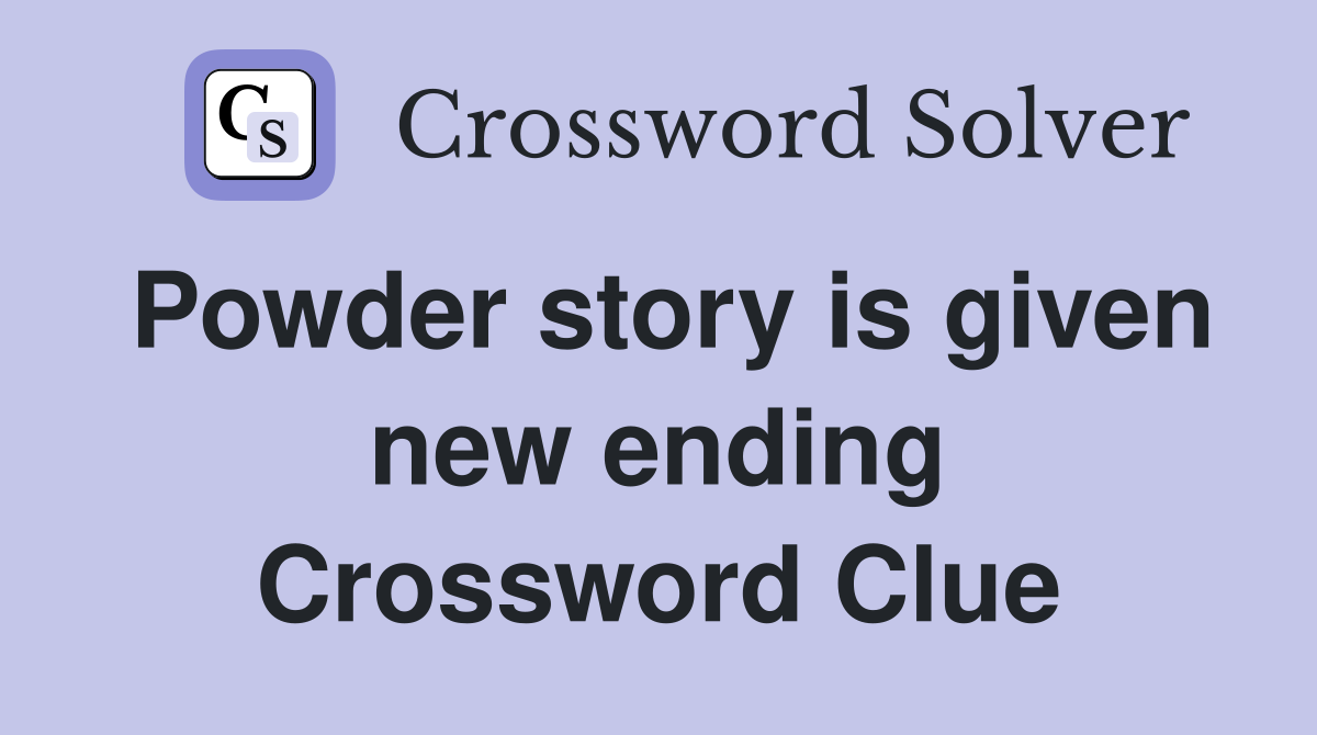 Powder story is given new ending Crossword Clue
