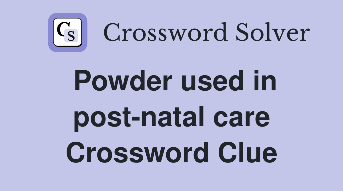 Powder used in post-natal care Crossword Clue