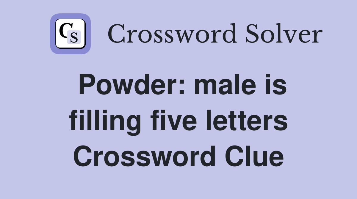 Powder: male is filling five letters Crossword Clue