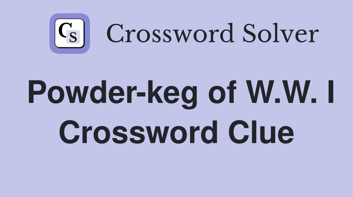 Powder-keg of W.W. I Crossword Clue