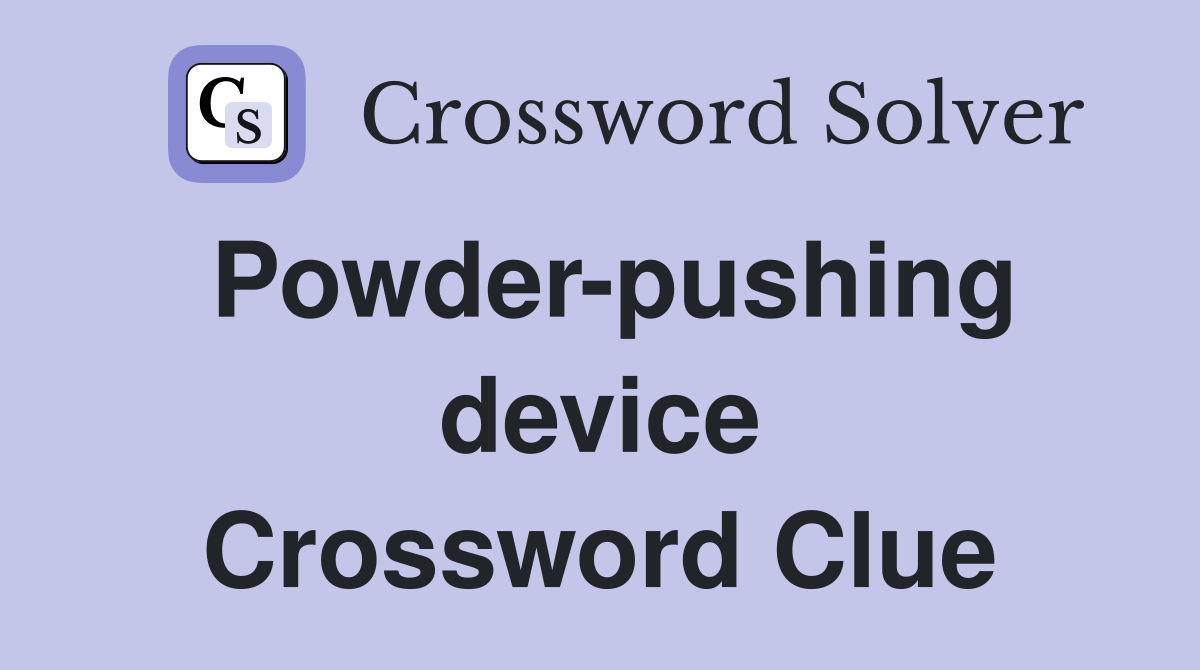 Powder-pushing device Crossword Clue