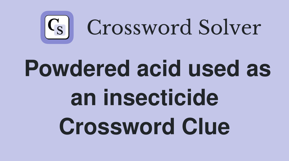 Powdered acid used as an insecticide Crossword Clue