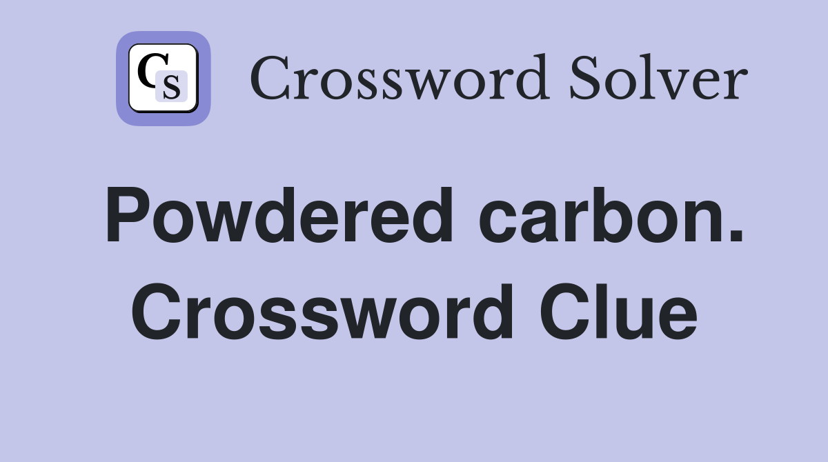 Powdered carbon. Crossword Clue