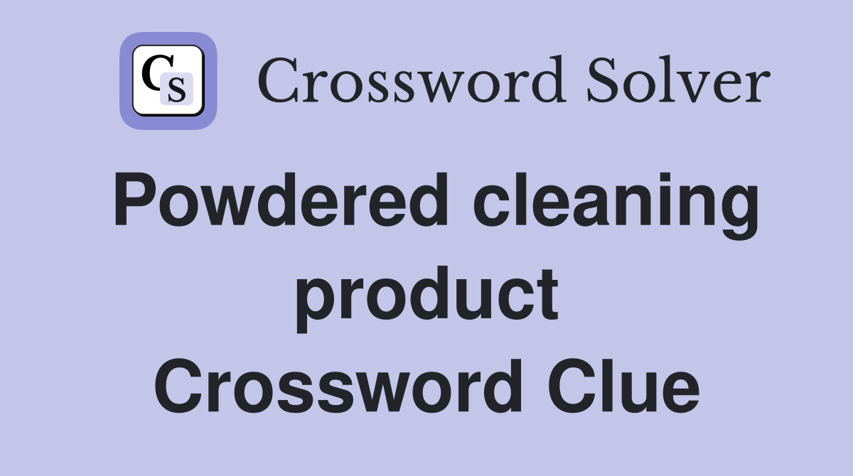 Powdered cleaning product Crossword Clue