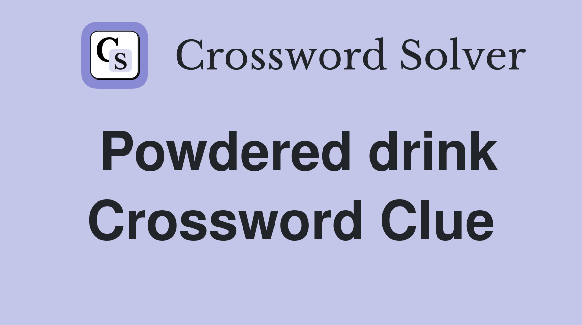 Powdered drink Crossword Clue