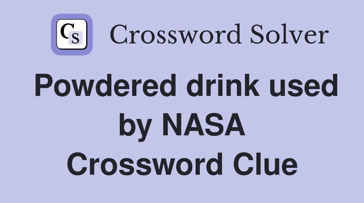 Powdered drink used by NASA Crossword Clue