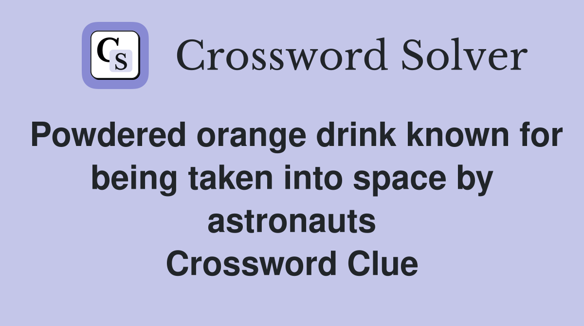 Powdered orange drink known for being taken into space by astronauts Crossword Clue