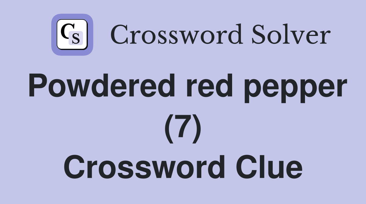 Powdered red pepper (7) Crossword Clue