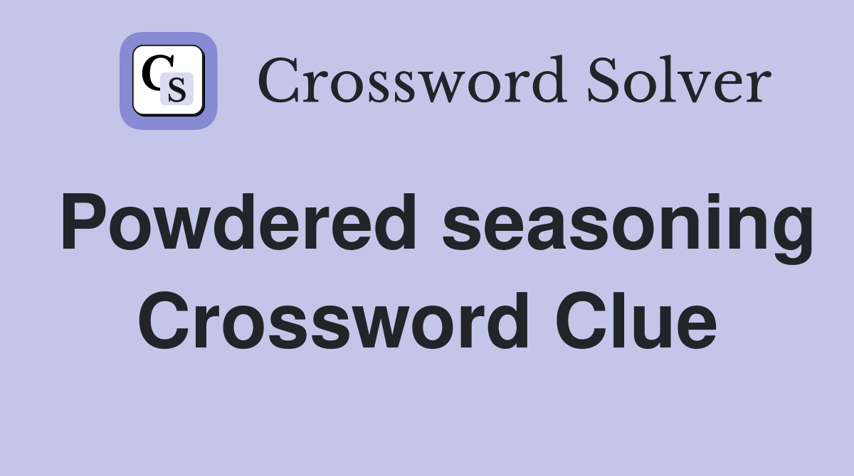 Powdered seasoning Crossword Clue