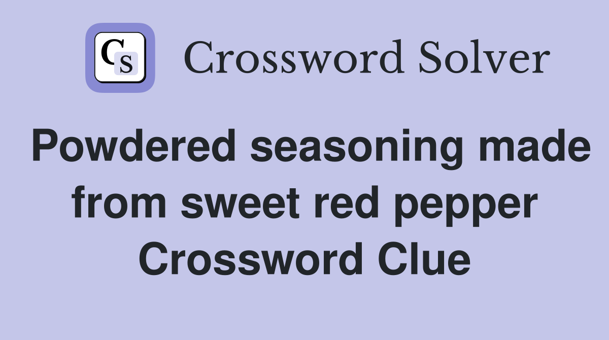Powdered seasoning made from sweet red pepper Crossword Clue