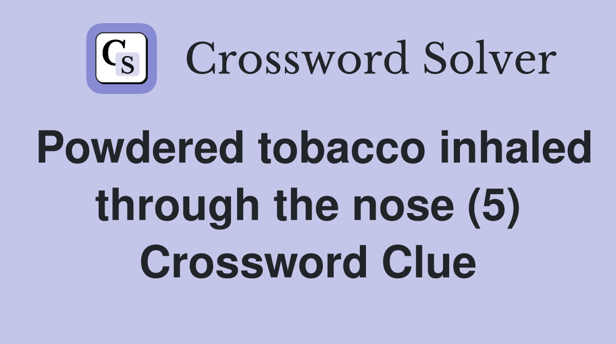 Powdered tobacco inhaled through the nose (5) Crossword Clue