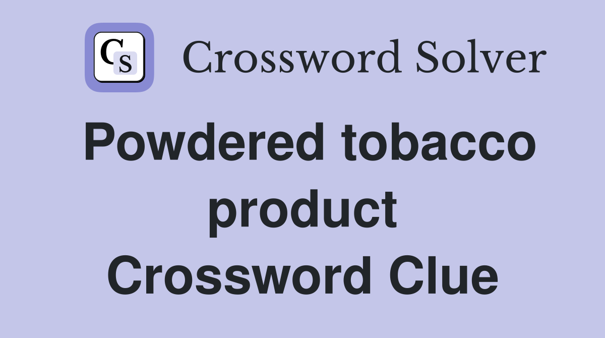 Powdered tobacco product Crossword Clue
