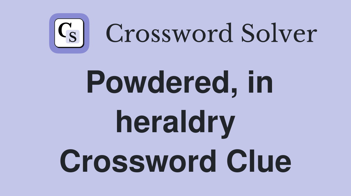 Powdered, in heraldry Crossword Clue