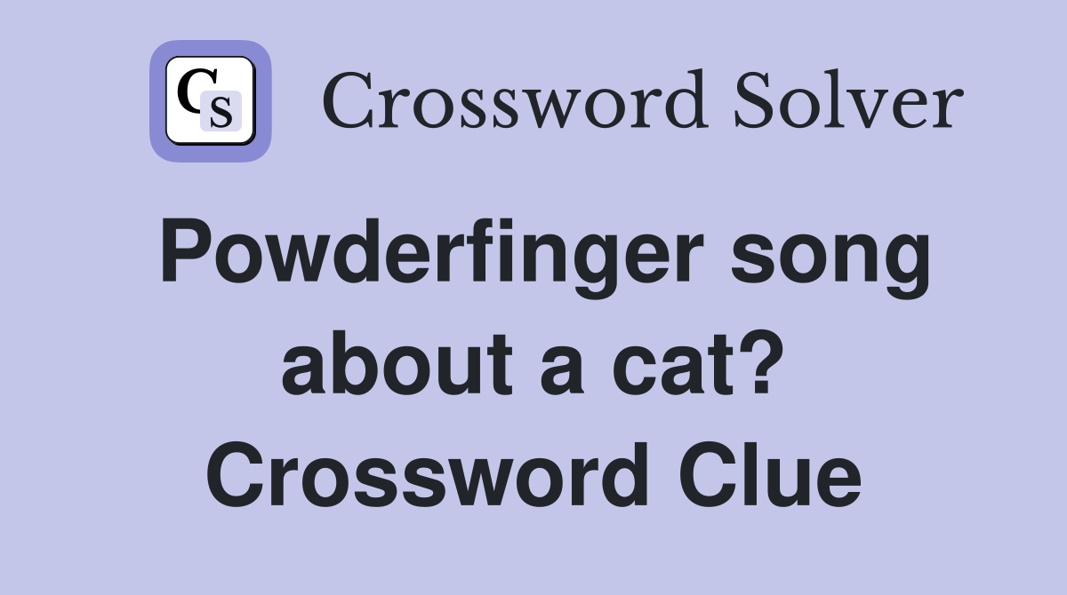 Powderfinger song about a cat? Crossword Clue