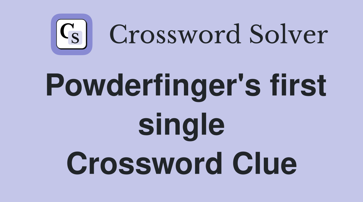 Powderfinger's first single Crossword Clue