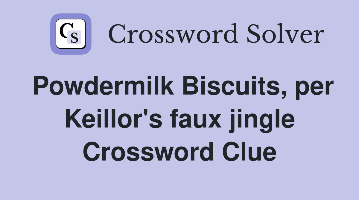 Powdermilk Biscuits, per Keillor's faux jingle Crossword Clue