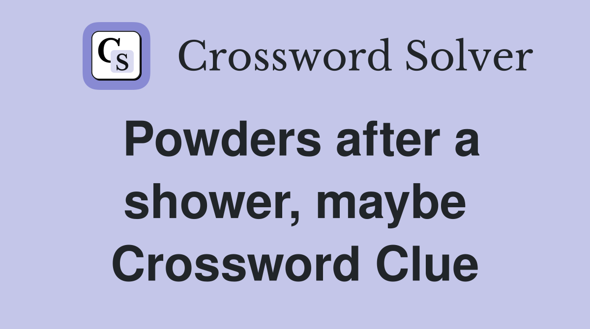Powders after a shower, maybe Crossword Clue