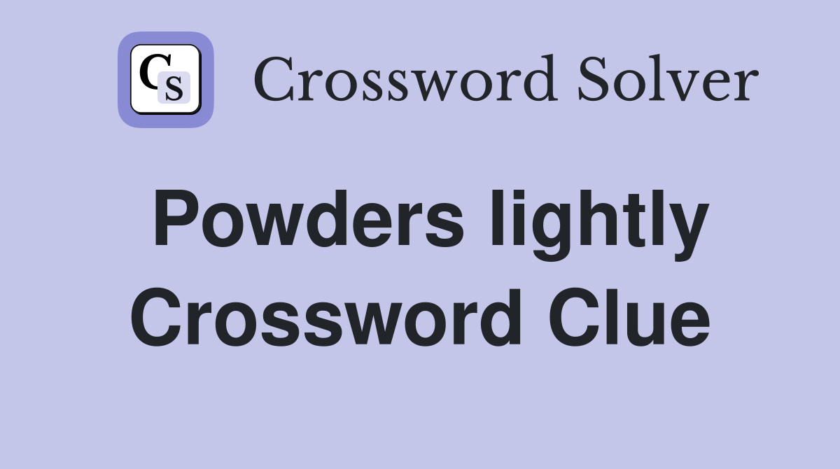 Powders lightly Crossword Clue