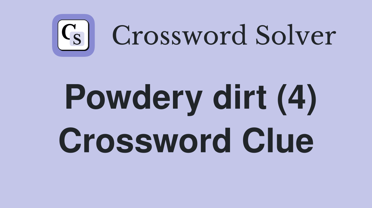 Powdery dirt (4) Crossword Clue