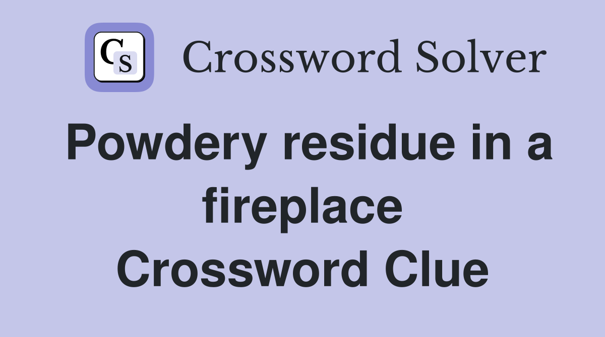 Powdery residue in a fireplace Crossword Clue